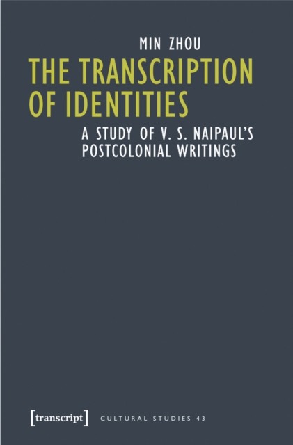 The Transcription of Identities : A Study of V. S. Naipaul's Postcolonial Writings, PDF eBook