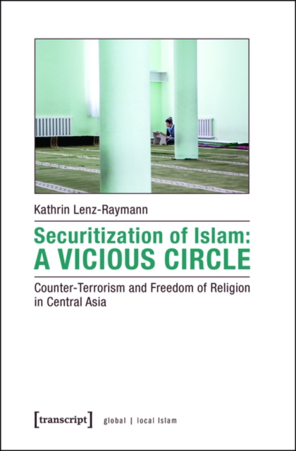 Securitization of Islam: A Vicious Circle : Counter-Terrorism and Freedom of Religion in Central Asia, PDF eBook
