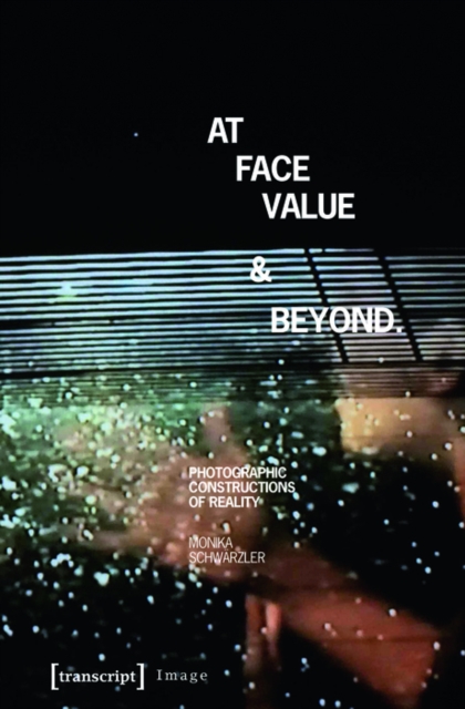 At Face Value and Beyond : Photographic Constructions of Reality, PDF eBook