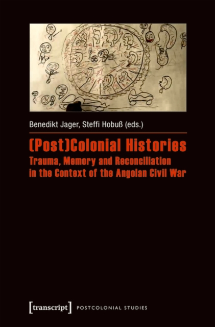 (Post)Colonial Histories - Trauma, Memory and Reconciliation in the Context of the Angolan Civil War, PDF eBook