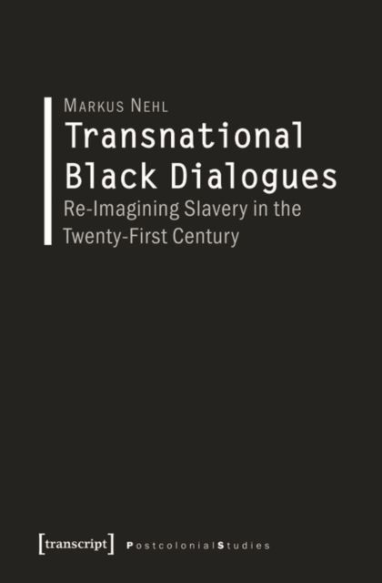 Transnational Black Dialogues : Re-Imagining Slavery in the Twenty-First Century, PDF eBook