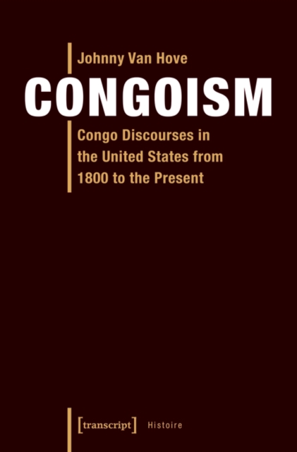 Congoism : Congo Discourses in the United States from 1800 to the Present, PDF eBook