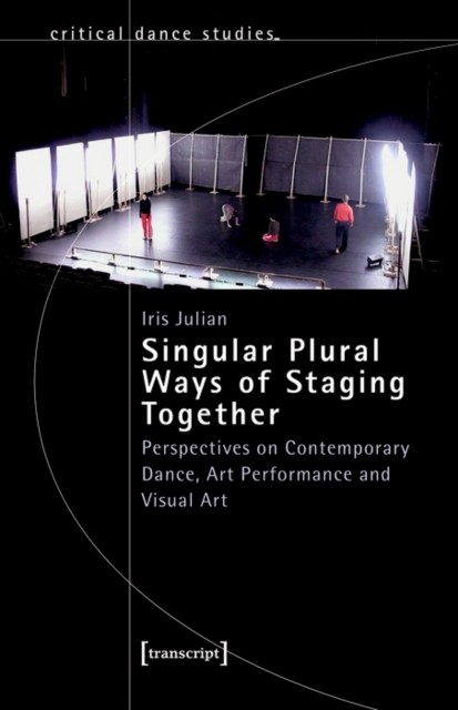 Singular Plural Ways of Staging Together : Perspectives on Contemporary Dance, Art Performance and Visual Art, PDF eBook