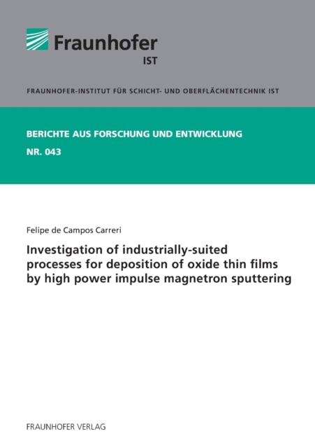 Investigation of Industrially-Suited Processes for Deposition of Oxide Thin Films by High Power Impulse Magnetron Sputtering., Paperback / softback Book