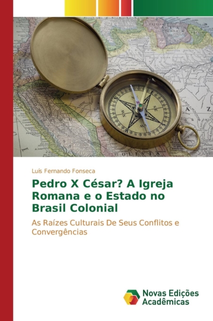 Pedro X Cesar? a Igreja Romana E O Estado No Brasil Colonial, Paperback / softback Book