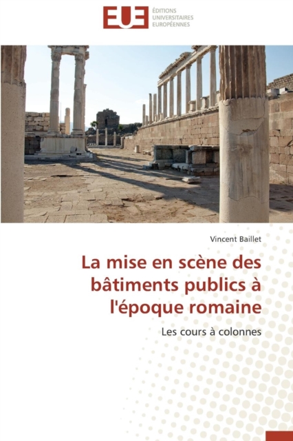 La Mise En Scene Des Batiments Publics A l'Epoque Romaine, Paperback / softback Book