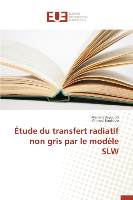 Etude Du Transfert Radiatif Non Gris Par Le Modele Slw, Paperback / softback Book
