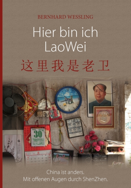 Hier bin ich Lao Wei : China ist anders. Mit offenen Augen durch ShenZhen (Mit farbigen Abbildungen), Paperback / softback Book