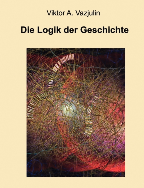 Die Logik der Geschichte : Frage der Theorie und Methode, Paperback / softback Book