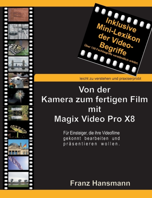 Von der Kamera zum fertigen Film mit Magix Video Pro X8 : Fur Einsteiger, die ihre Videofilme gekonnt bearbeiten und prasentieren wollen., Paperback / softback Book