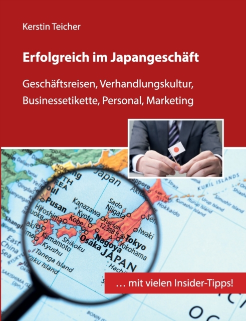 Erfolgreich im Japangeschaft : Geschaftsreisen, Verhandlungskultur, Businessetikette, Personal, Marketing, Paperback / softback Book