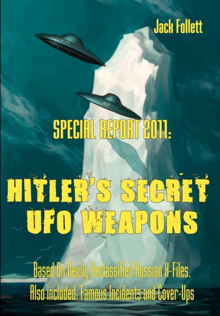 Special Report 2011 : Hitler's Secret UFO Weapons: Based On Newly Declassified Russian X-Files. Also included: Famous Incidents and Cover-Ups, Paperback / softback Book