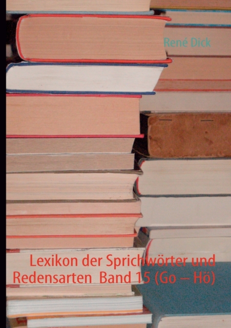 Lexikon der Sprichwoerter und Redensarten Band 15 (Go - Hoe), Paperback / softback Book