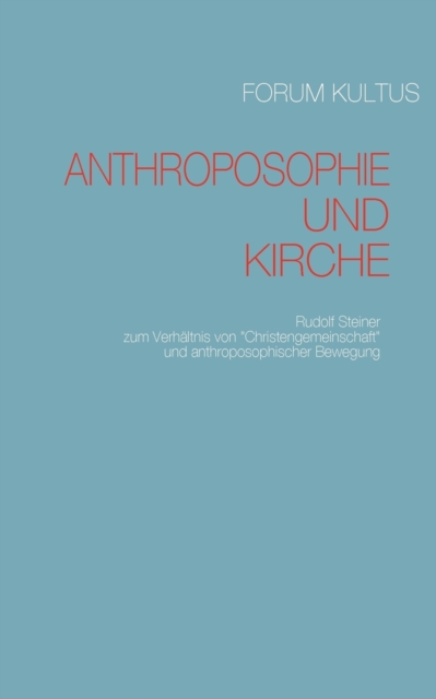 Anthroposophie und Kirche : Rudolf Steiner zum Verhaltnis von "Christengemeinschaft" und anthroposophischer Bewegung, Paperback / softback Book