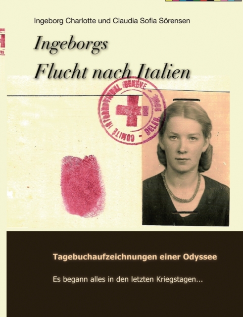 Ingeborgs Flucht nach Italien : Tagebuchaufzeichnungen einer Odyssee, Paperback / softback Book