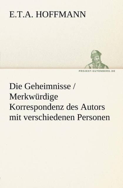 Die Geheimnisse / Merkwurdige Korrespondenz Des Autors Mit Verschiedenen Personen, Paperback / softback Book