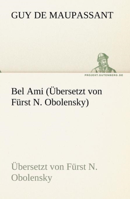 Bel Ami (Ubersetzt Von Furst N. Obolensky), Paperback / softback Book