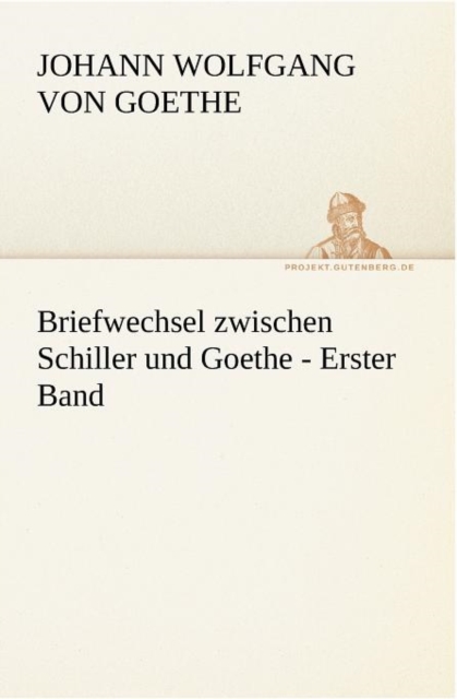 Briefwechsel Zwischen Schiller Und Goethe - Erster Band, Paperback / softback Book