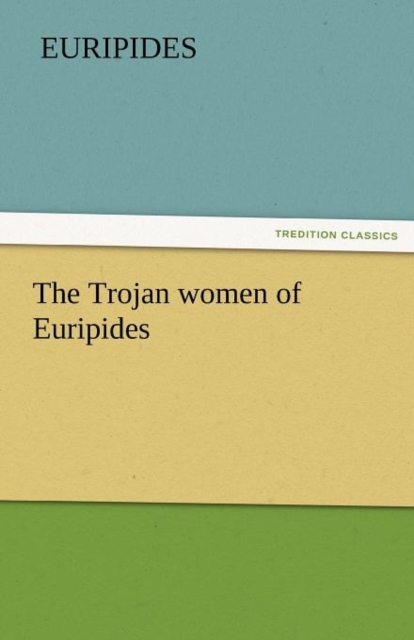 The Trojan Women of Euripides, Paperback / softback Book