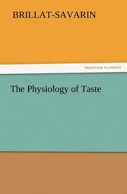The Physiology of Taste, Paperback / softback Book
