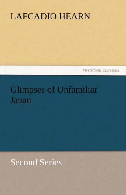 Glimpses of Unfamiliar Japan, Paperback / softback Book