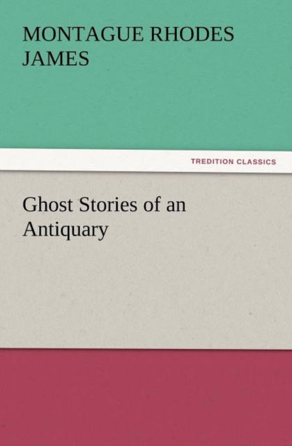 Ghost Stories of an Antiquary, Paperback / softback Book