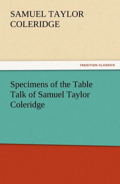 Specimens of the Table Talk of Samuel Taylor Coleridge, Paperback / softback Book