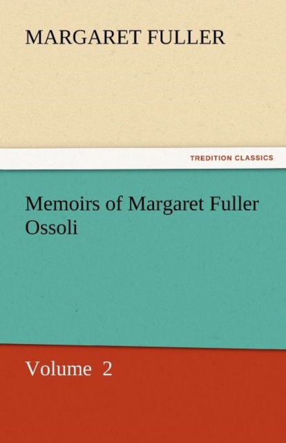 Memoirs of Margaret Fuller Ossoli, Paperback / softback Book