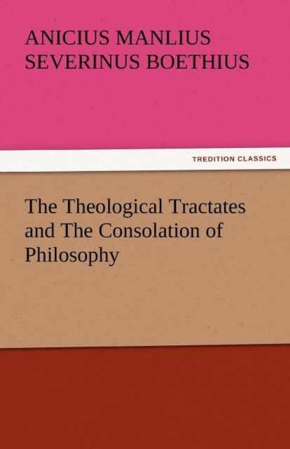 The Theological Tractates and the Consolation of Philosophy, Paperback / softback Book