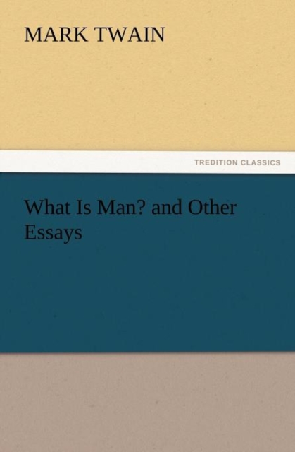 What Is Man? and Other Essays, Paperback / softback Book