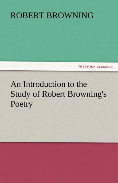 An Introduction to the Study of Robert Browning's Poetry, Paperback / softback Book