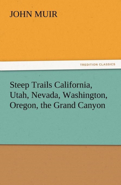 Steep Trails California, Utah, Nevada, Washington, Oregon, the Grand Canyon, Paperback / softback Book