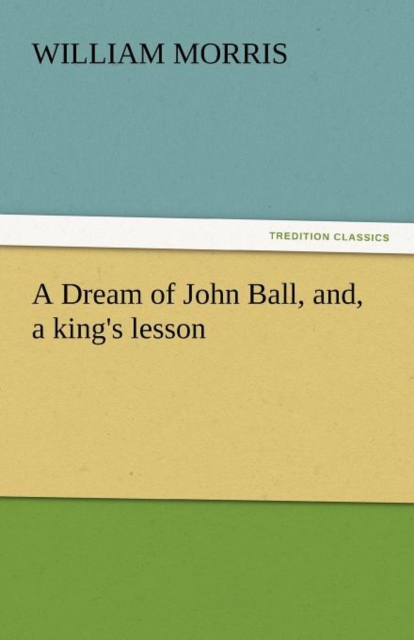 A Dream of John Ball, And, a King's Lesson, Paperback / softback Book