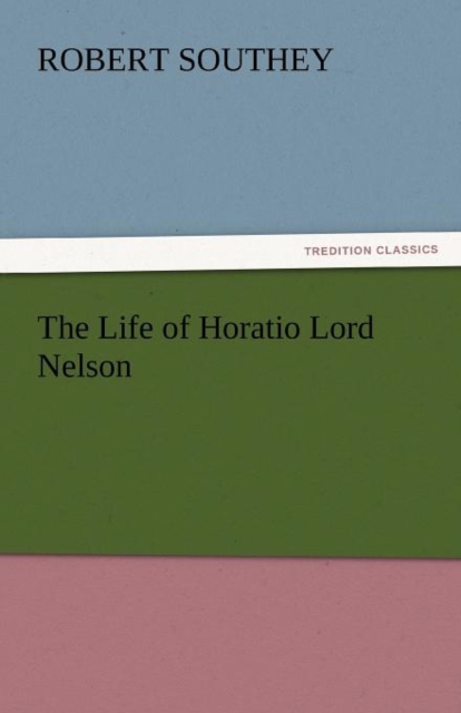 The Life of Horatio Lord Nelson, Paperback / softback Book