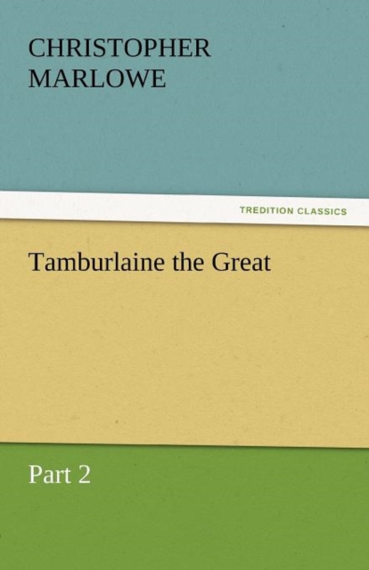 Tamburlaine the Great, Paperback / softback Book