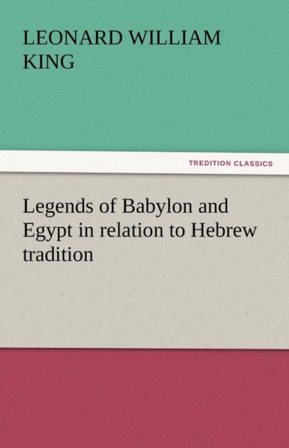 Legends of Babylon and Egypt in Relation to Hebrew Tradition, Paperback / softback Book