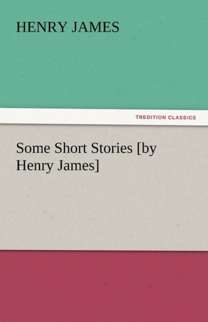 Some Short Stories [By Henry James], Paperback / softback Book