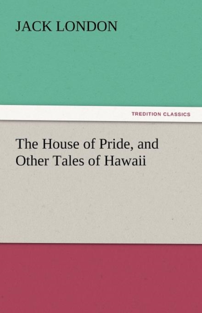 The House of Pride, and Other Tales of Hawaii, Paperback / softback Book