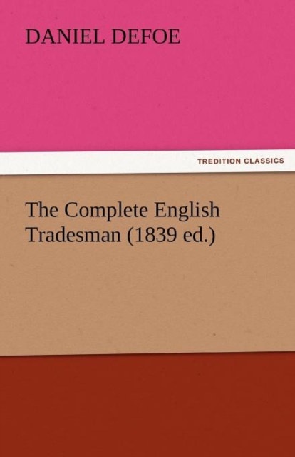 The Complete English Tradesman (1839 Ed.), Paperback / softback Book