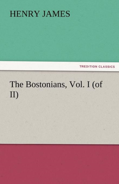 The Bostonians, Vol. I (of II), Paperback / softback Book