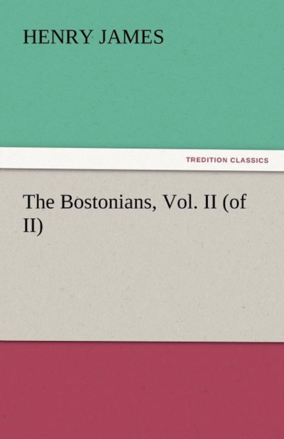 The Bostonians, Vol. II (of II), Paperback / softback Book