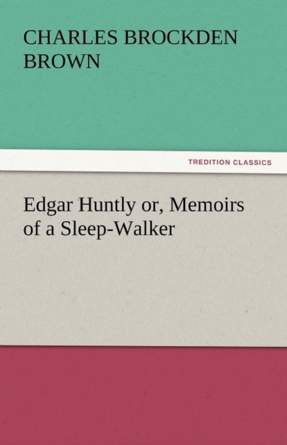 Edgar Huntly Or, Memoirs of a Sleep-Walker, Paperback / softback Book