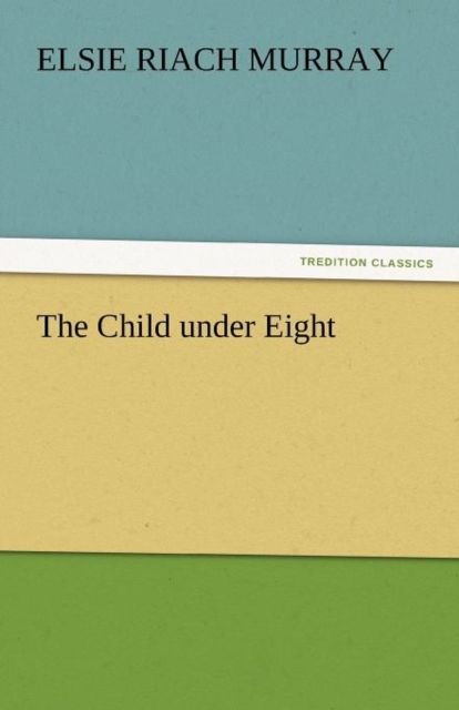 The Child Under Eight, Paperback / softback Book