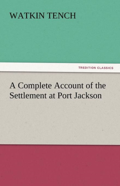 A Complete Account of the Settlement at Port Jackson, Paperback / softback Book