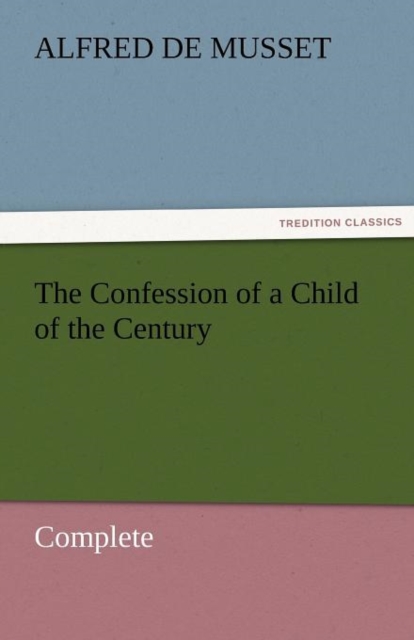 The Confession of a Child of the Century - Complete, Paperback / softback Book