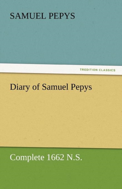 Diary of Samuel Pepys - Complete 1662 N.S., Paperback / softback Book