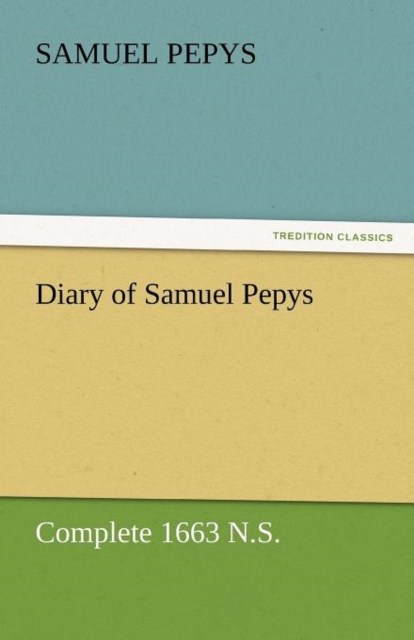 Diary of Samuel Pepys - Complete 1663 N.S., Paperback / softback Book