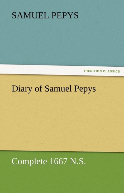 Diary of Samuel Pepys - Complete 1667 N.S., Paperback / softback Book