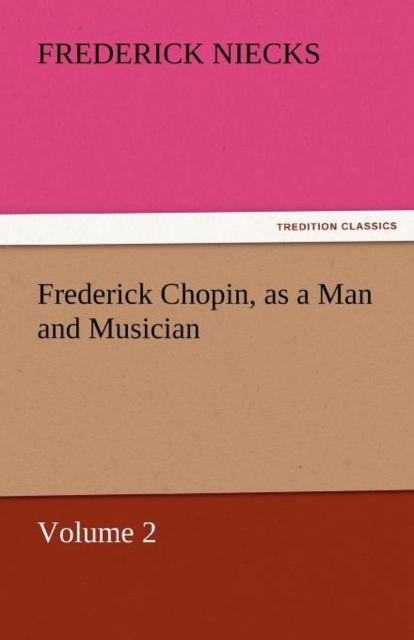 Frederick Chopin, as a Man and Musician - Volume 2, Paperback / softback Book