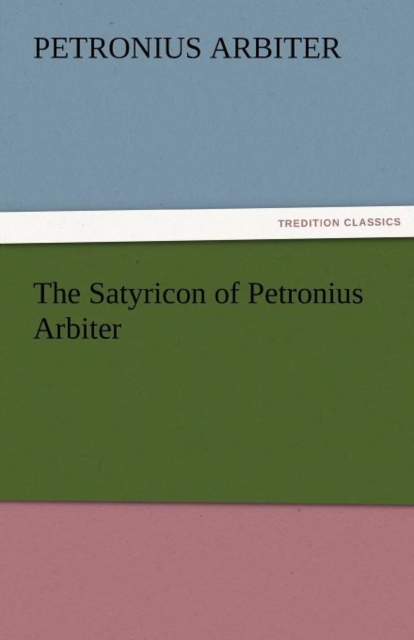 The Satyricon of Petronius Arbiter, Paperback / softback Book